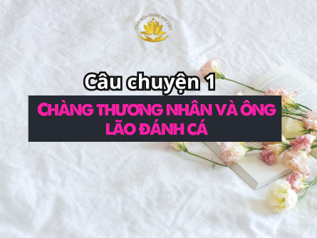 Câu chuyện 1 - Người thương nhân và ông lão đánh cá